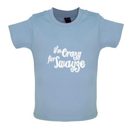 I'm Crazy For Swayze Baby T Shirt