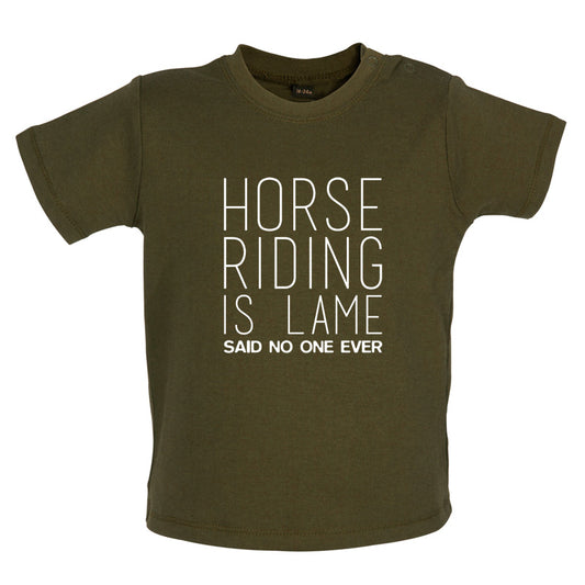 Horse Riding is lame Said No One Ever Baby T Shirt