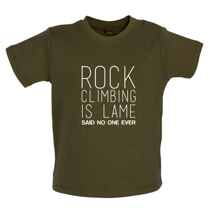 Rock Climbing Is Lame Said No One Ever Baby T Shirt