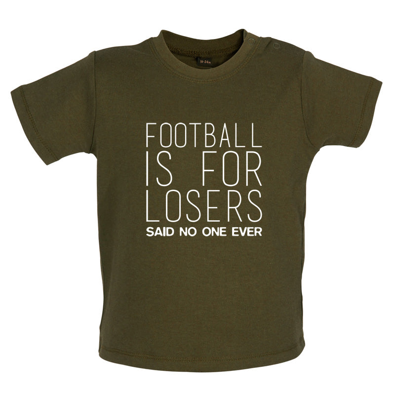 Football Is For Losers Said No One Ever Baby T Shirt