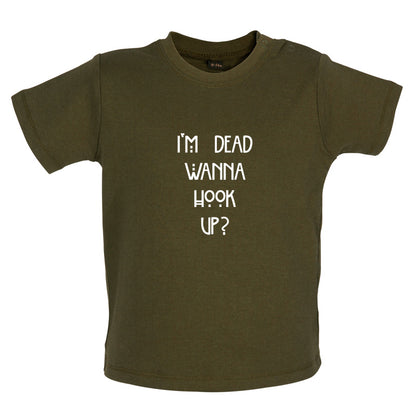 I'm Dead Wanna Hook Up Baby T Shirt