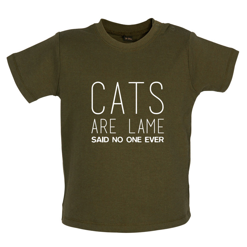 Cats Are lame Said No One Ever Baby T Shirt