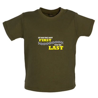 If you're Not First, You're Last Baby T Shirt