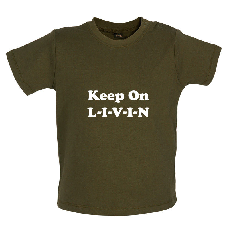 Keep On Livin Baby T Shirt