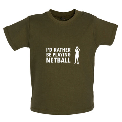 I'd Rather Be Playing Netball Baby T Shirt