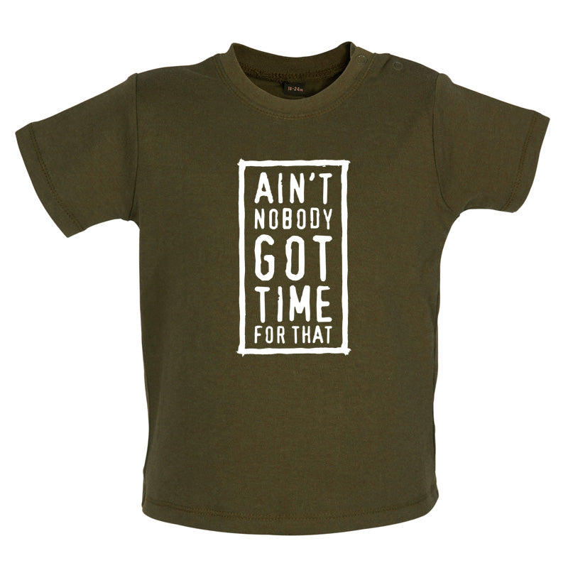 Ain't Nobody Got Time For That Baby T Shirt