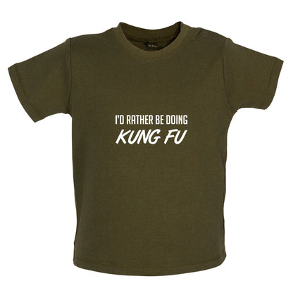 I'd Rather Be Doing Kung Fu Baby T Shirt