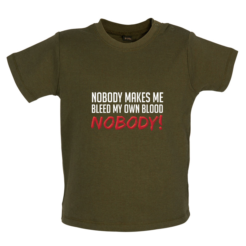 Nobody Makes Me Bleed My Own Blood NOBODY Baby T Shirt