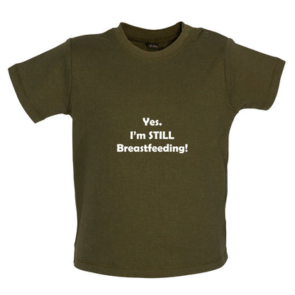 Yes. I'm still Breastfeeding! Baby T Shirt