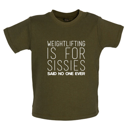 Weightlifting Is For Sissies Said No One Ever Baby T Shirt