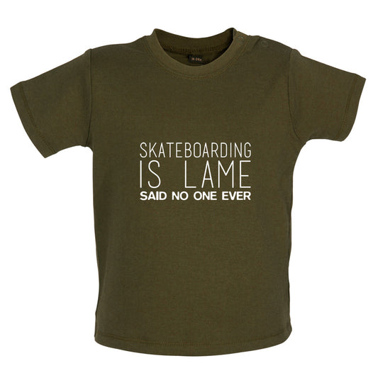 Skateboarding Is Lame Said No One Ever Baby T Shirt