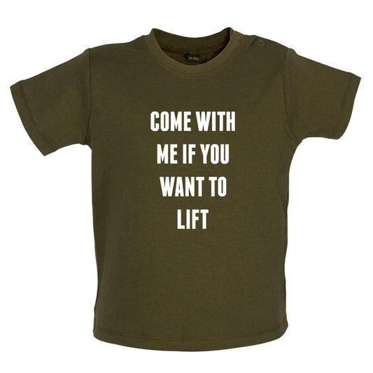 Come With Me If You Want To Lift Baby T Shirt