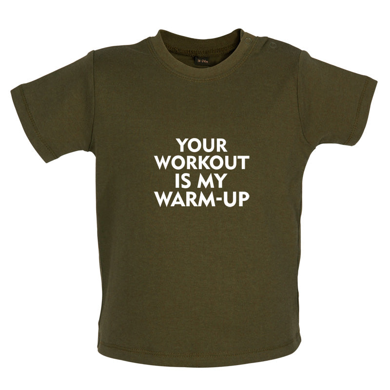 Your Workout Is My Warm-Up Baby T Shirt