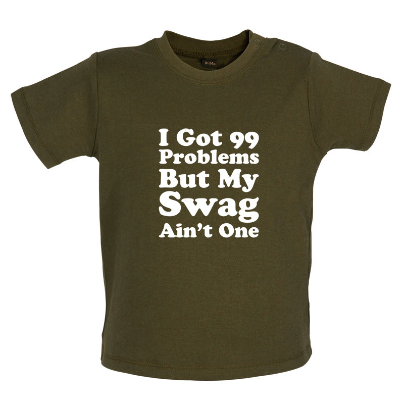 I Got 99 Problems But My Swag Ain't One Baby T Shirt