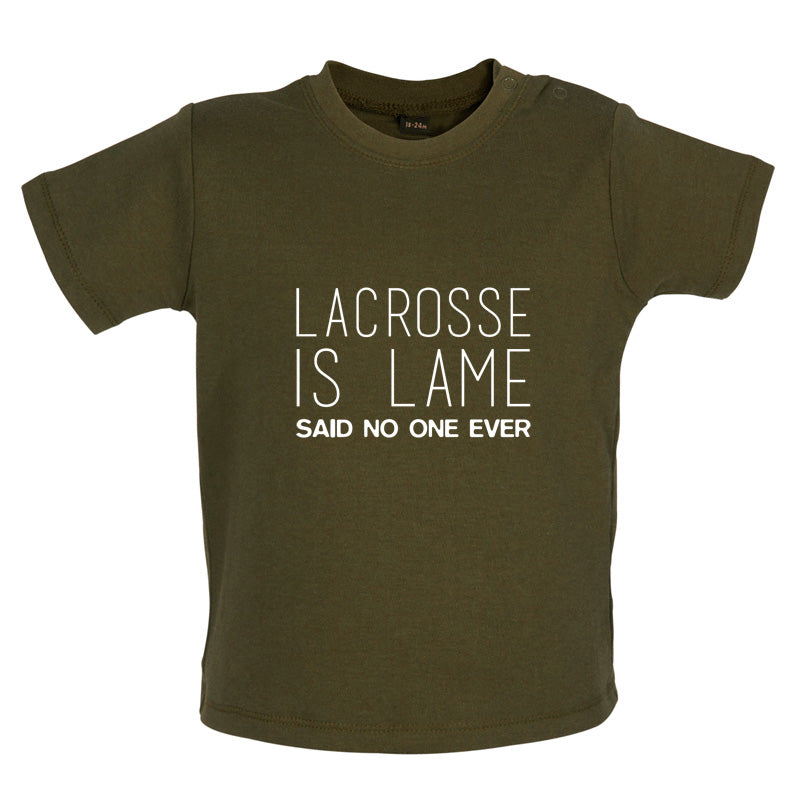 Lacrosse Is Lame Said No One Ever Baby T Shirt