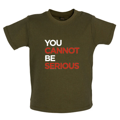 You Cannot Be Serious Baby T Shirt