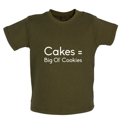 Cakes = Big Ol' Cookies Baby T Shirt