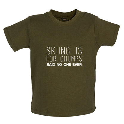 Skiing Is For Chumps Said No One Ever Baby T Shirt