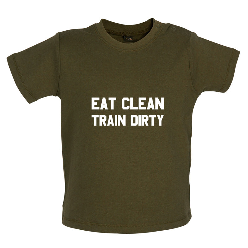 Eat Clean Train Dirty Baby T Shirt