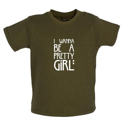 I Wanna Be A Pretty Girl Baby T Shirt