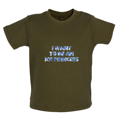 I Want To Be An Ice Princess Baby T Shirt