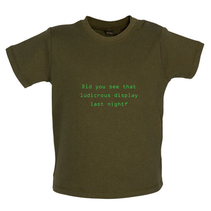 Did You See That Ludicrous Display Baby T Shirt