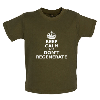 Keep Calm And Don't Regenerate Baby T Shirt