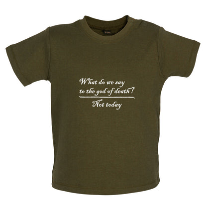 What Do We Say To The God Of Death Baby T Shirt