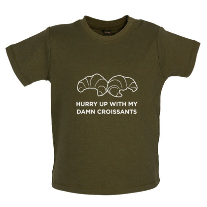 Hurry Up With My Damn Croissants Baby T Shirt