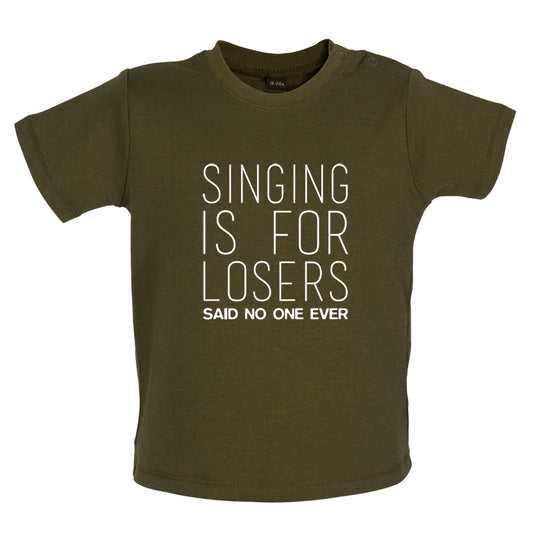 Singing Is For Losers Said No One Ever Baby T Shirt