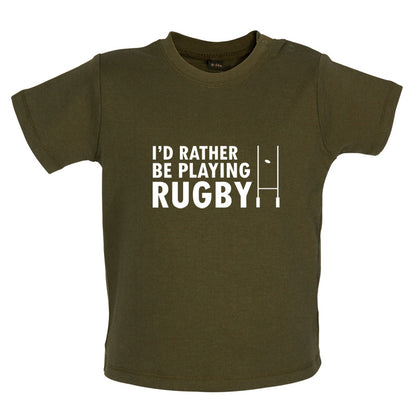 I'd Rather be playing Rugby Baby T Shirt