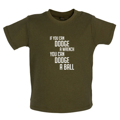 If You Can Dodge A Wrench, You Can Dodge A Ball Baby T Shirt