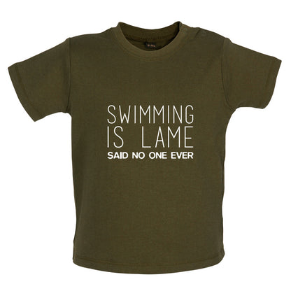 Swimming Is Lame Said No One Ever Baby T Shirt