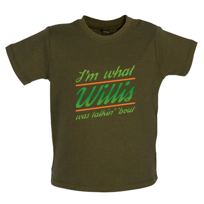 I'm What Willis Was Talking About Baby T Shirt