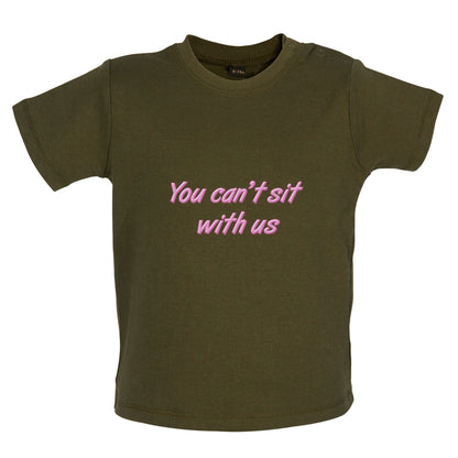 You Can't Sit With Us Baby T Shirt