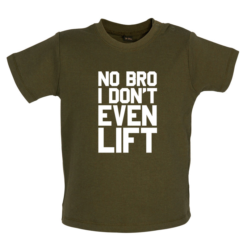 No Bro I Dont Even Lift Baby T Shirt