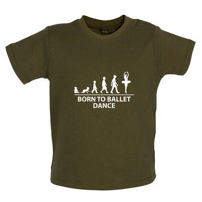 Born to Ballet Dance Baby T Shirt