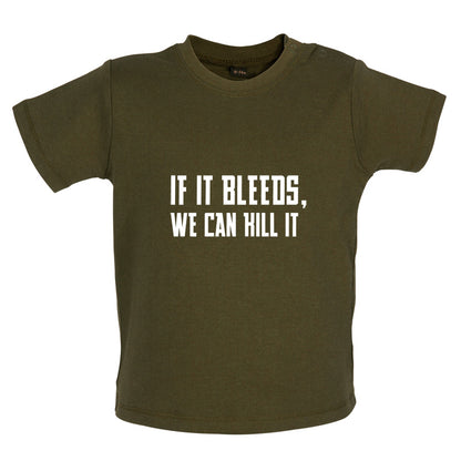 If It Bleeds, We Can Kill It Baby T Shirt