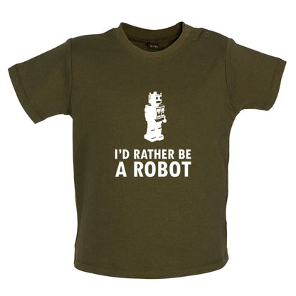 I'd Rather Be A Robot Baby T Shirt