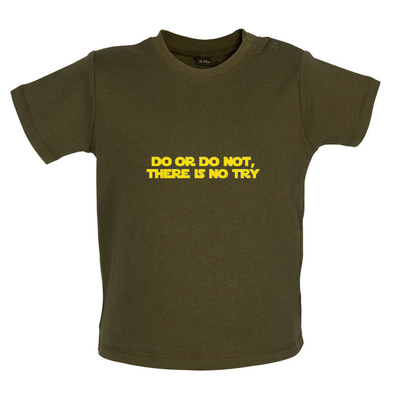 Do Or Do Not, There Is No Try Baby T Shirt