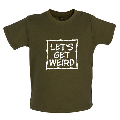 Lets Get Weird Baby T Shirt