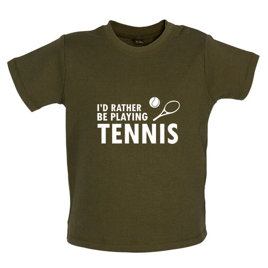 I'd Rather Be Playing Tennis Baby T Shirt