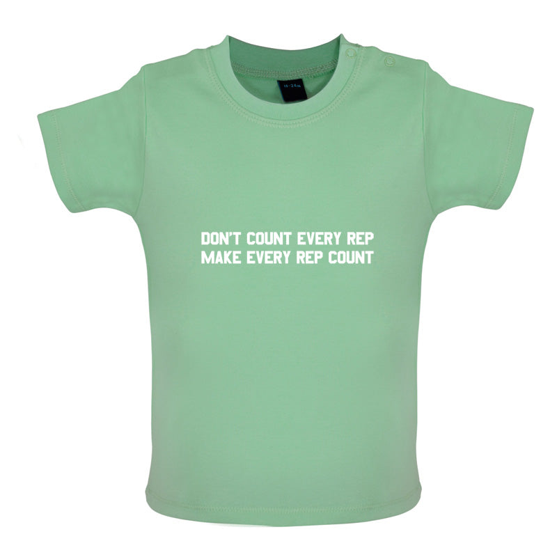 Don't Count Every Rep - Make Every Rep Count Baby T Shirt