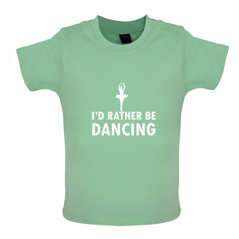 I'd Rather Be Dancing Baby T Shirt