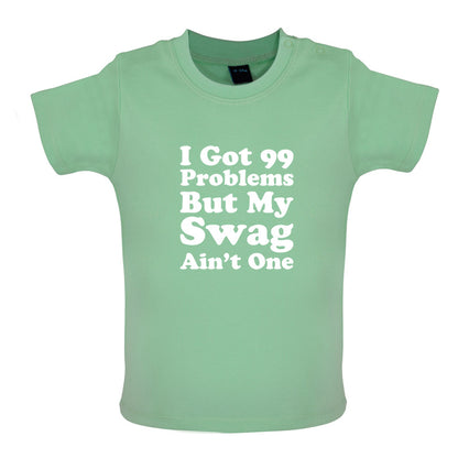 I Got 99 Problems But My Swag Ain't One Baby T Shirt