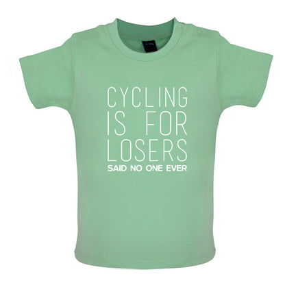 Cycling Is For Losers So No One Ever Baby T Shirt