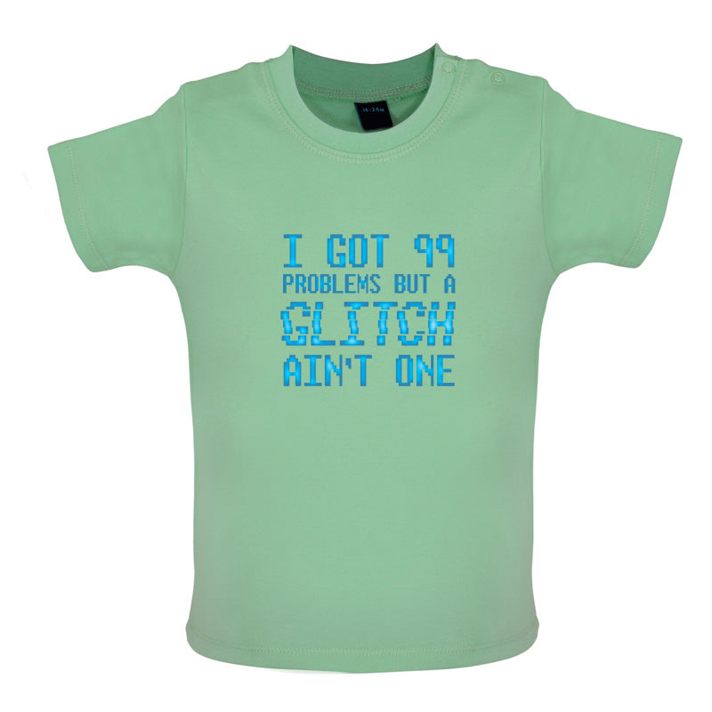 99 Problems But A Glitch Ain't One Baby T Shirt