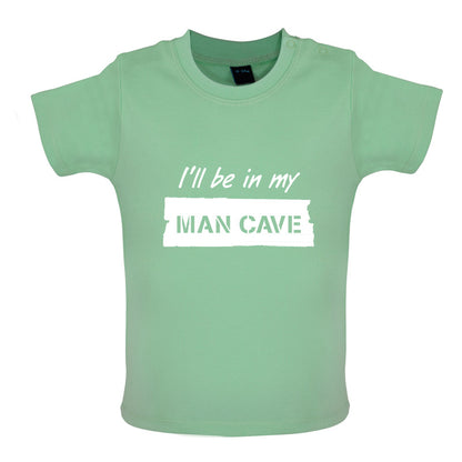 I'll Be In My Mancave Baby T Shirt