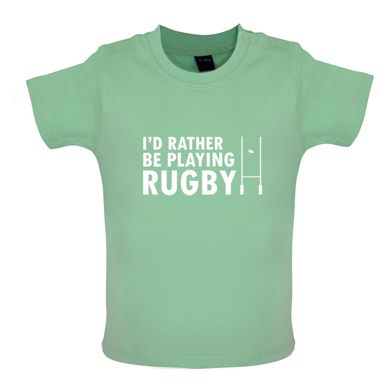 I'd Rather be playing Rugby Baby T Shirt