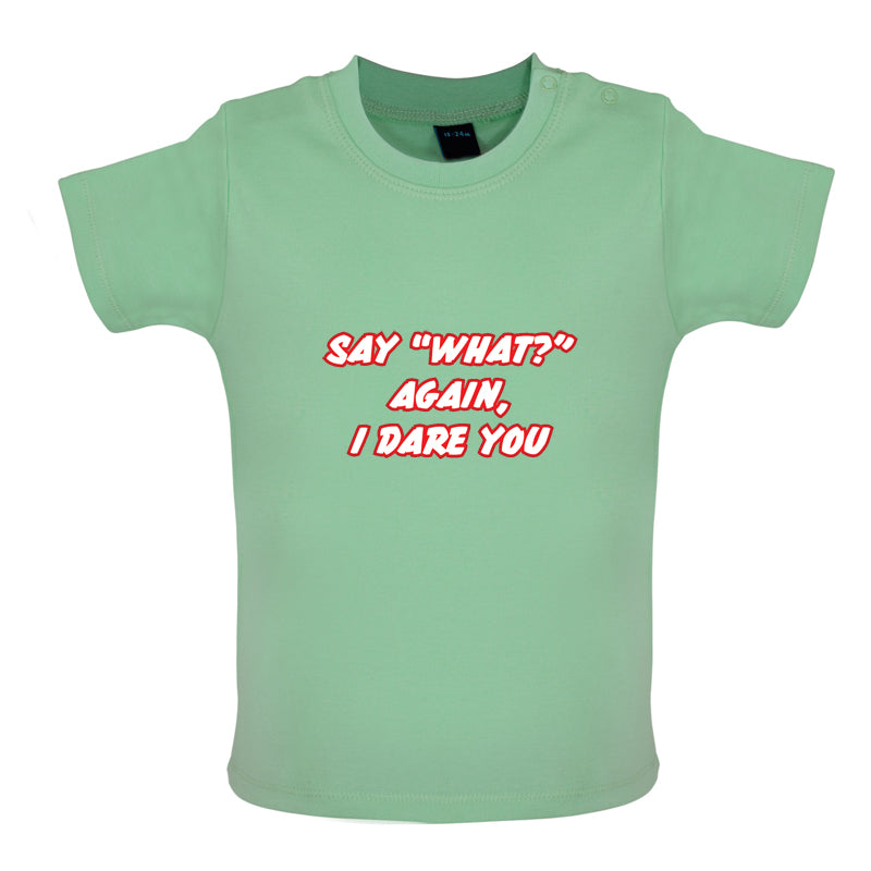 Say What Again I Dare You Baby T Shirt